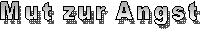 Mut zur Angst
